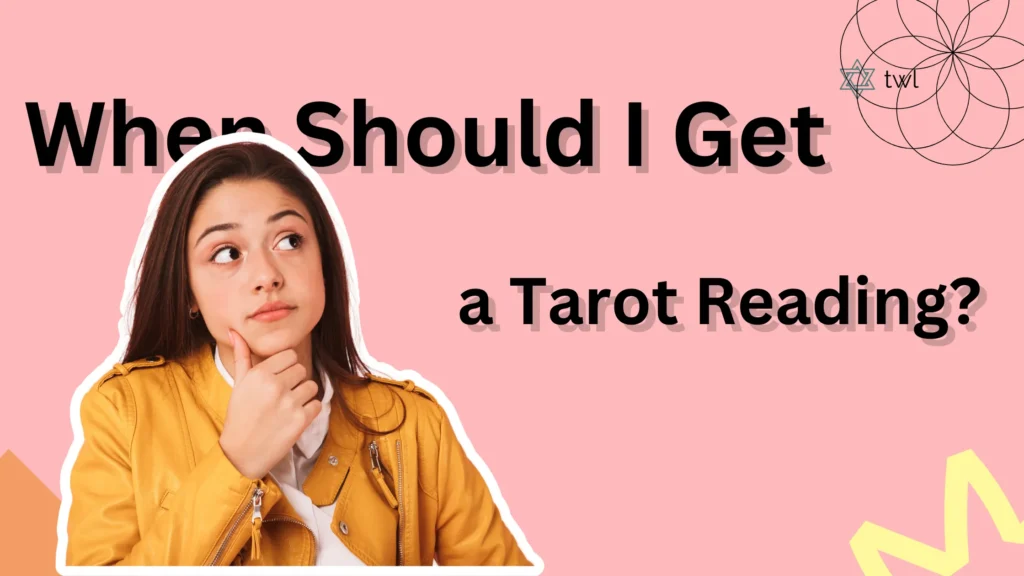 When Should I Get A Tarot Reading? | A Complete Guide 21 when should I get a tarot reading